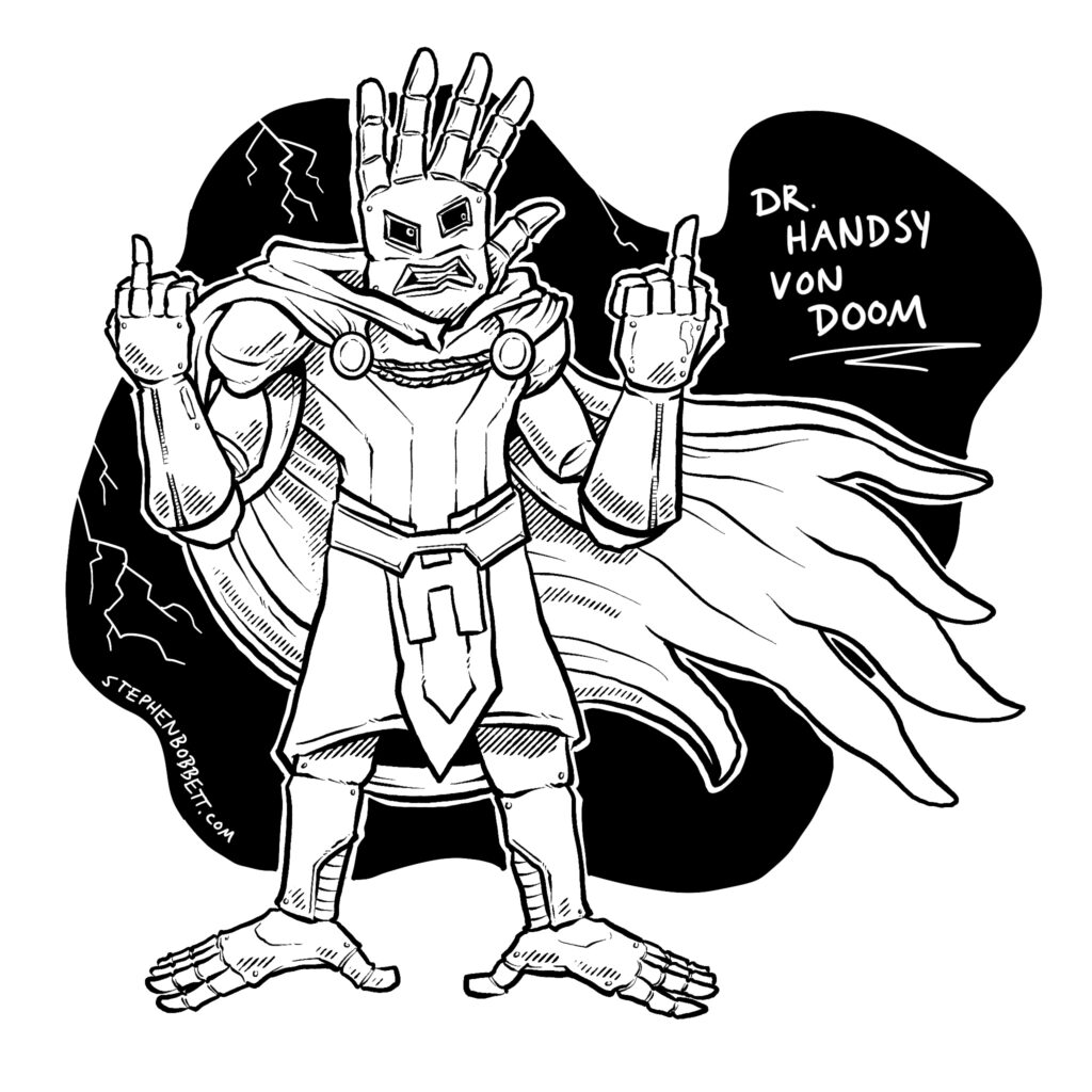 An ink drawing of a version of Doctor Doom who’s head and feet have been turned into hands